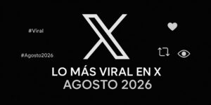 LO MÁS VIRAL EN X AGOSTO 2026